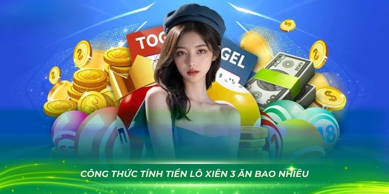 Công thức tính tiền lô xiên 3 ăn bao nhiêu