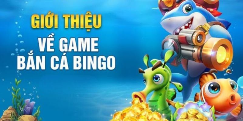 Đôi nét trò chơi bắn cá trực tuyến Bingo